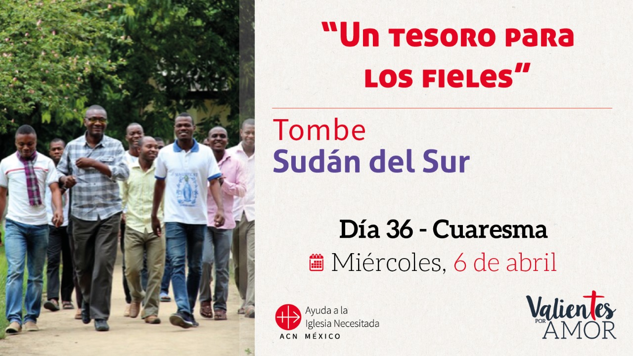 40 historias.- Sudán del Sur: “Un tesoro para los fi eles”